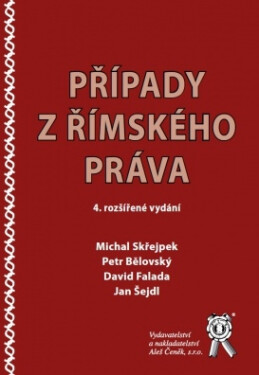 Vydavatelství Aleš Čeněk, s.r.o. Případy z římského práva (4. rozšířené vydání) - Michal Skřejpek, Petr Bělovský, David Falada, Jan Šejdl