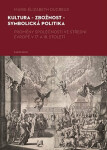 Kultura - zbožnost - symbolická politika - Zdeněk Hojda, Ivana Čornejová, Marie-Elizabeth Ducreux