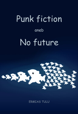 Punk fiction aneb No future - Ermias Tulu