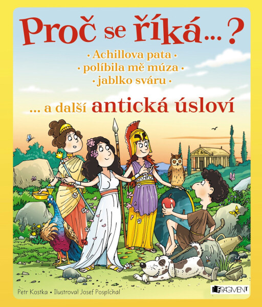 Proč se říká ... ? Achillova pata ... a další antická úsloví - Josef Pospíchal, Petr Kostka