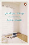 Goodbye, Things : On Minimalist Living - Fumio Sasaki