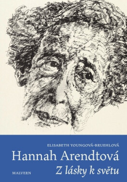 Hannah Arendtová - Z lásky k světu - Elisabeth Youngová-Bruehlová