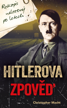 Hitlerova zpověď - Rukopis nalezený po letech - Christopher Macht