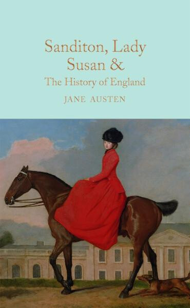 Sanditon, Lady Susan, & The History of England : The Juvenilia and Shorter Works of Jane Austen - Jane Austenová