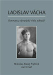 Ladislav Vácha- Gymnasta, olympijský vítěz, odbojář Miloslav Alexej Fryščok