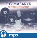 Masaryk na rozhlasových vlnách Tomáš Garrigue Masaryk