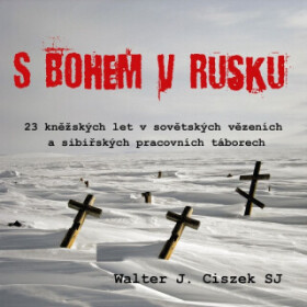 S Bohem v Rusku - Walter J. Ciszek SJ - audiokniha