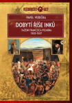 Dobytí říše Inků - Tažení Francisca Pizarra v letech 1532-1537 - Pavel Vodička