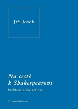 Na cestě k Shakespearovi - Překladatelské reflexe - Jiří Josek