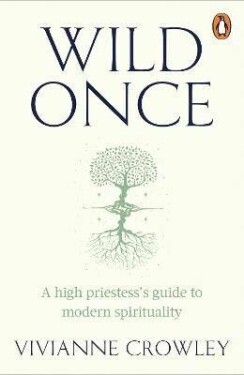 Wild Once: high priestess´s guide to modern spirituality Vivianne Crowley