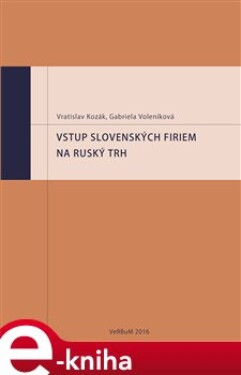 Vstup slovenských firiem na ruský trh - Vratislav Kozák, Gabriela Voleníková e-kniha