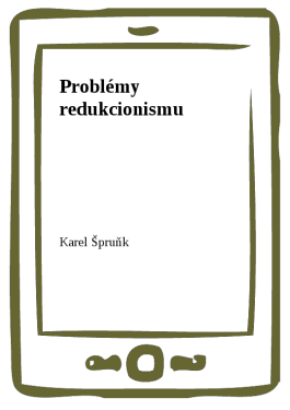 Problémy redukcionismu - Karel Špruňk