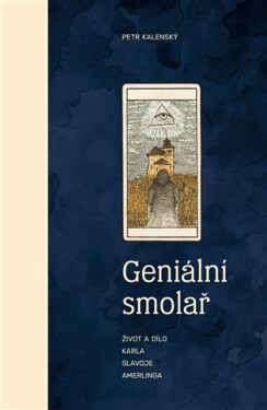 Geniální smolař - Život a dílo Karla Slavoje Amerlinga - Petr Kalenský