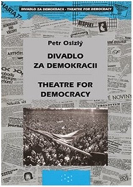 Divadlo za demokracii Theatre for Democracy Petr Oslzlý