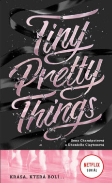 Tiny Pretty Things - Krása, která bolí ... - Sona Charaipotra, Dhonielle Clayton