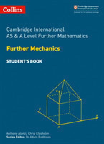 Cambridge Advanced International AS & A Level Further Mathematics Further Mechanics Student’s Book - Chisholm, Chris