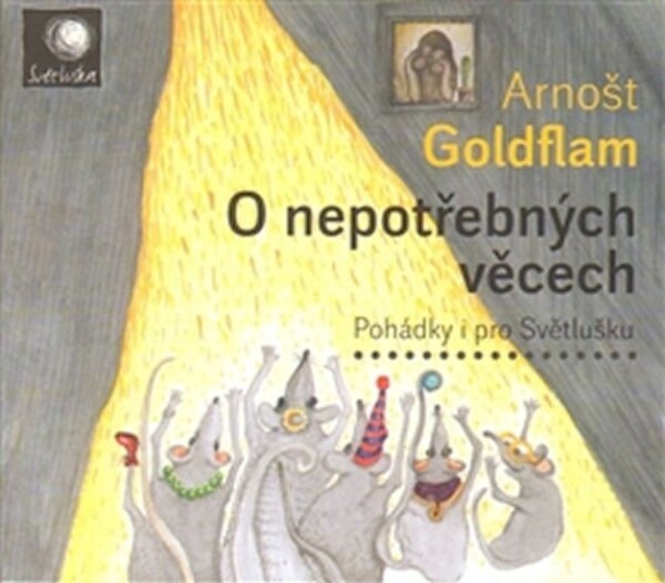 O nepotřebných věcech - Pohádky i pro Světlušku - CD - Arnošt Goldflam