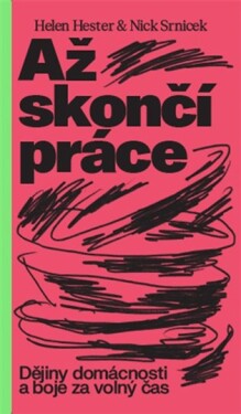 Až skončí práce: Dějiny domácnosti a boje za volný čas