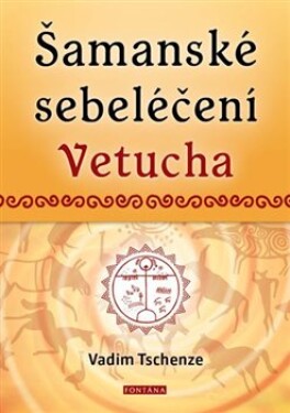 Šamanské sebeléčení Vetucha Vadim Tschenze