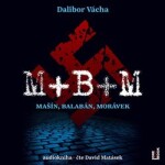 M+ B+ M - Mašín, Balabán, Morávek - Dalibor Vácha