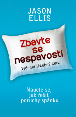 Zbavte se nespavosti - Naučte se, jak řešit poruchy spánku - Jason Ellis