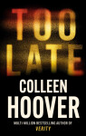 Too Late: The most addictive thriller of the year, from the global bestseller - Colleen Hoover