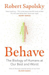 Behave: The Biology of Humans at Our Best and Worst - Robert M Sapolsky