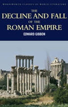 The Decline and Fall of the Roman Empire - Edward Gibbon