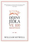 Dějiny jídla ve 100 receptech William Sitwell