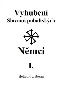 Vyhubení Slovanů pobaltských Němci I. - z Bosau Helmold