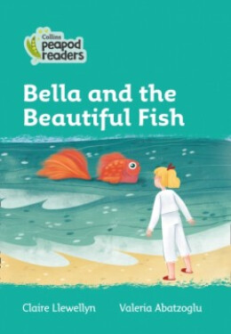 Collins Peapod Readers - Level 3 – Bella and the Beautiful Fish - Claire Llewellyn