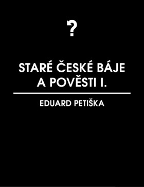 Staré české báje a pověsti 1 - Eduard Petiška