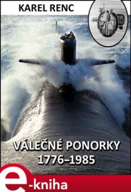 Válečné ponorky 1776-1985 - Karel Renc e-kniha