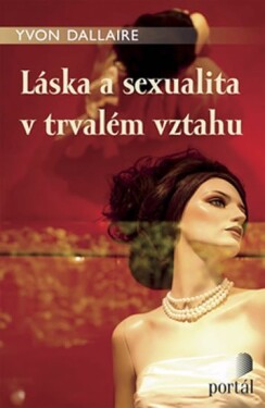 Láska a sexualita v trvalém vztahu - Yvon Dallaire