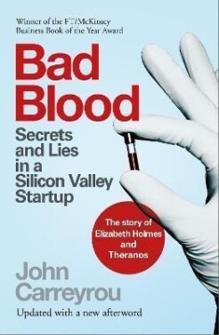 Bad Blood : Secrets and Lies in a Silicon Valley Startup, 1. vydání - John Carreyrou