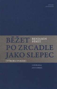 Běžet po zrcadle jako slepec Benjamin Péret