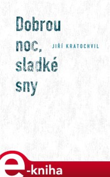 Dobrou noc, sladké sny - Jiří Kratochvil e-kniha