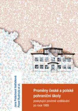Proměny české a polské pohraniční školy poskytující povinné vzdělávání po r. 1989 - Jana Poláchová Vašťatková, Pawel Rudnicki - e-kniha