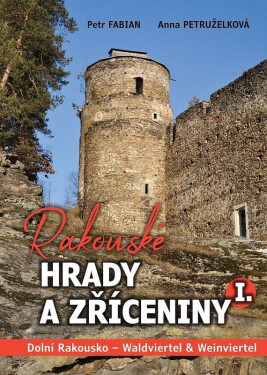 Rakouské hrady a zříceniny I. Dolní Rakousko - Waldviertel & Weinviertel - Petr Fabián
