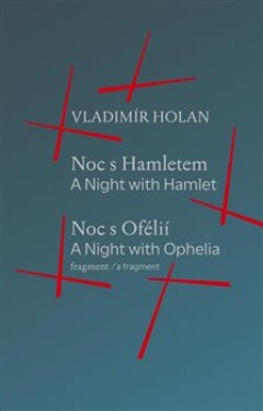 Noc s Hamletem / Noc s Ofélii (fragment) - A Night with Hamlet / A Night with Ophelia (a fragment) - Vladimír Holáň