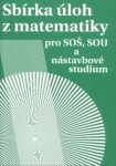 Sbírka úloh z matematiky pro SOŠ, SOU a nástavbová studium