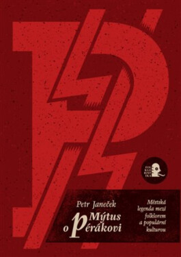 Mýtus o pérákovi. Městská legenda mezi folklorem a populární kulturou. - Petr Janeček