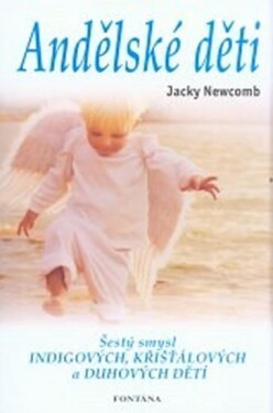 Andělské děti - šestý smysl indigových, křišťálový - Jacky Newcomb