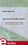 Jak posloucháme hudbu?. Vztah obyvatel České republiky k hudbě a jejímu poslechu 2009 - Radim Bačuvčík e-kniha