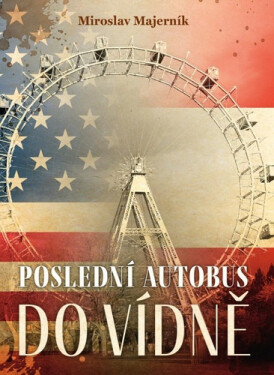 Poslední autobus do Vídně - Miroslav Majerník