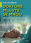 Doktore, mluvte se mnou - Rozhovory nejen o etice v medicíně - Ivana Karásková
