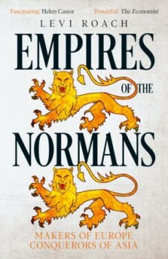 Empires of the Normans: Makers of Europe, Conquerors of Asia Levi Roach