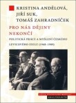 Pro nás dějiny nekončí - Politická práce a myšlení českého levicového exilu (1968-1989) - Jiří Suk