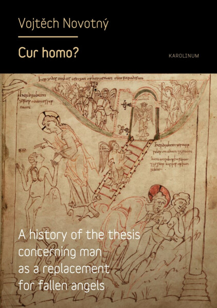 Cur homo? A history of the thesis concerning man as a replacement for fallen angels - Vojtěch Novotný
