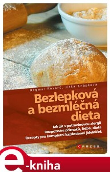 Bezlepková a bezmléčná dieta. Recepty pro kompletní jídelníček, rozpoznání příznaků, léčba, dieta - Dagmar Kovářů, Jitka Knápková e-kniha